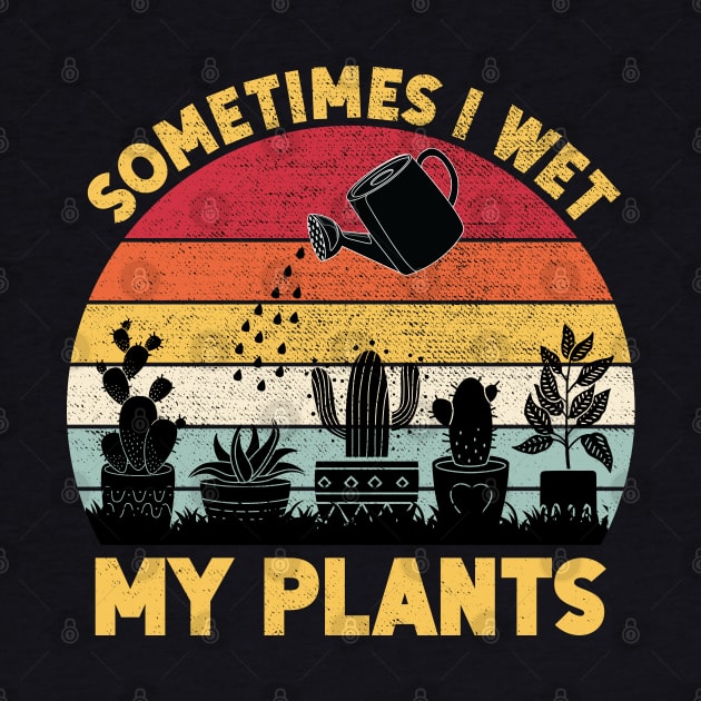 Sometimes I Wet My Plants Shirt Funny Gardening by DragonTees